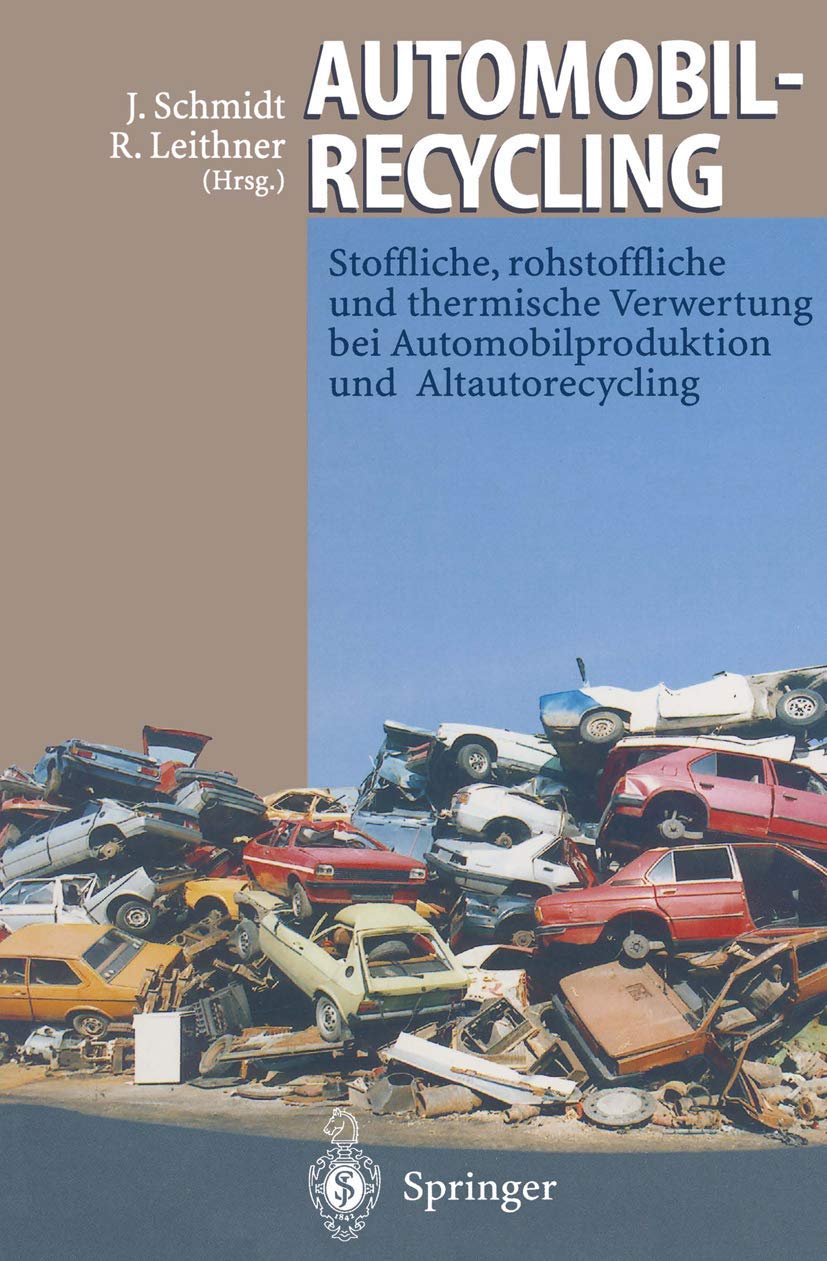 Automobilrecycling: Stoffliche, rohstoffliche und thermische Verwertung bei Automobilproduktion und Altautorecycling Business & Technology