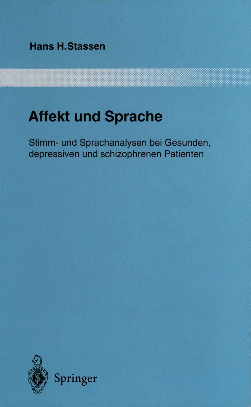 Affekt und Sprache: Stimm- und Sprachanalysen bei Gesunden, depressiven und schizophrenen Patienten (Monographien aus dem Gesamtgebiete der Psychiatrie) Medicine