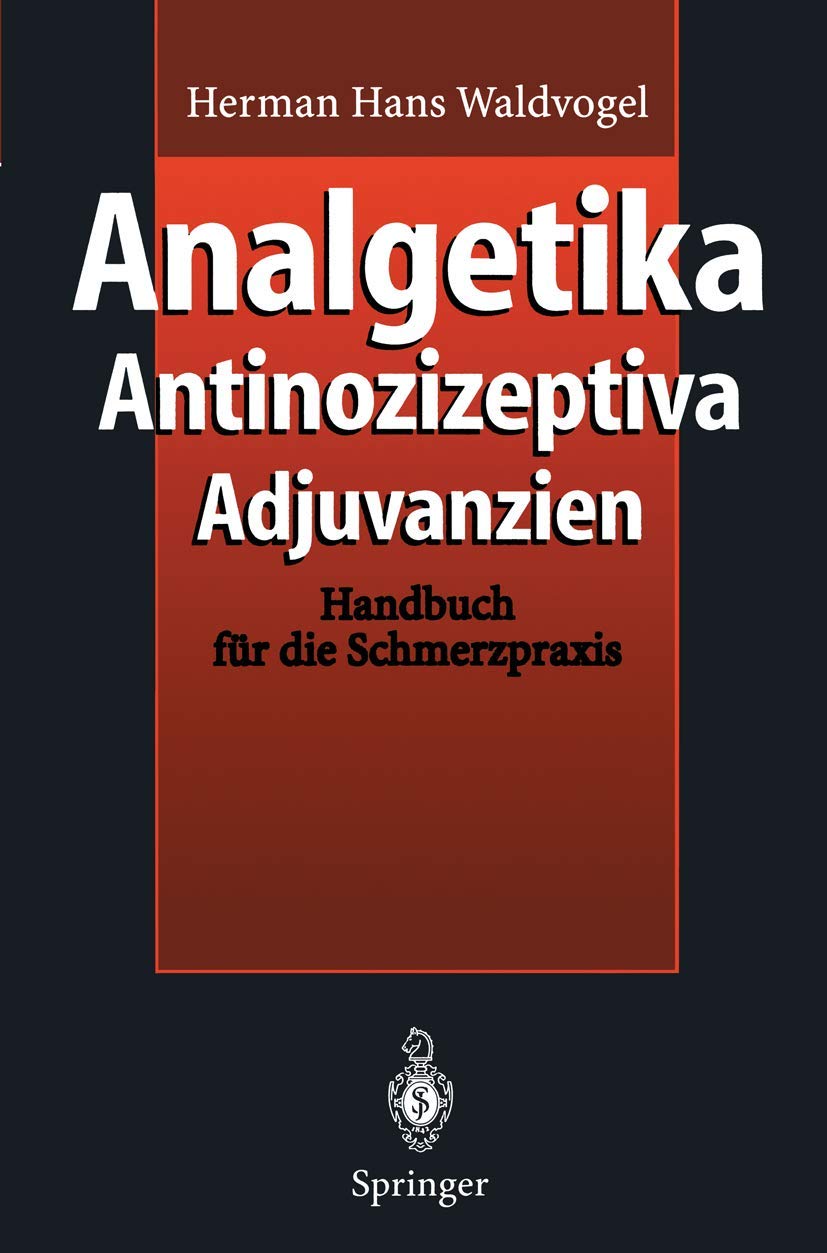Analgetika Antinozizeptiva Adjuvanzien: Handbuch für die Schmerzpraxis Medicine