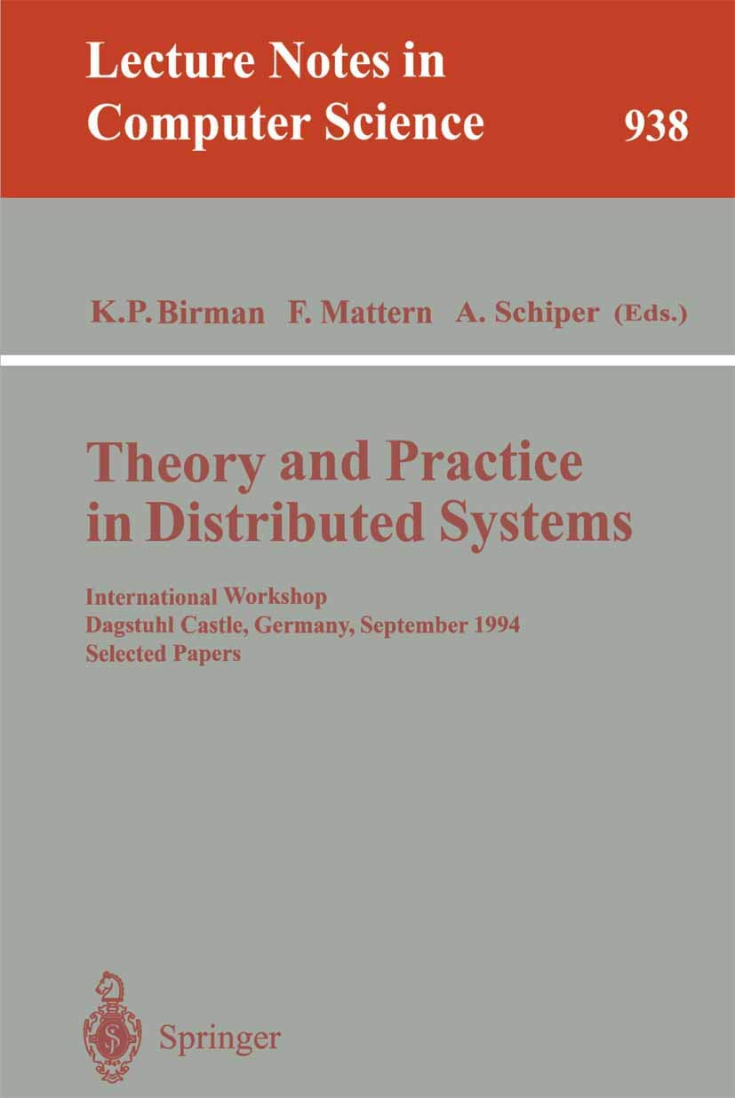 Theory and Practice in Distributed Systems: International Workshop, Dagstuhl Castle, Germany, September 5 - 9, 1994. Selected Papers (Lecture Notes in Computer Science, 938, Band 938) Computer Science
