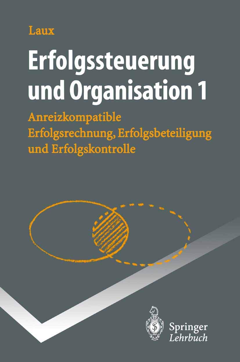 Erfolgssteuerung und Organisation: Anreizkompatible Erfolgsrechnung, Erfolgsbeteiligung und Erfolgskontrolle (Springer-Lehrbuch) Law