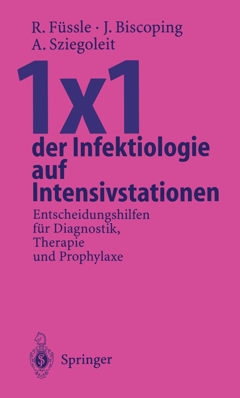 1×1 der Infektiologie auf Intensivstationen: Entscheidungshilfen für Diagnostik, Therapie und Prophylaxe Medicine