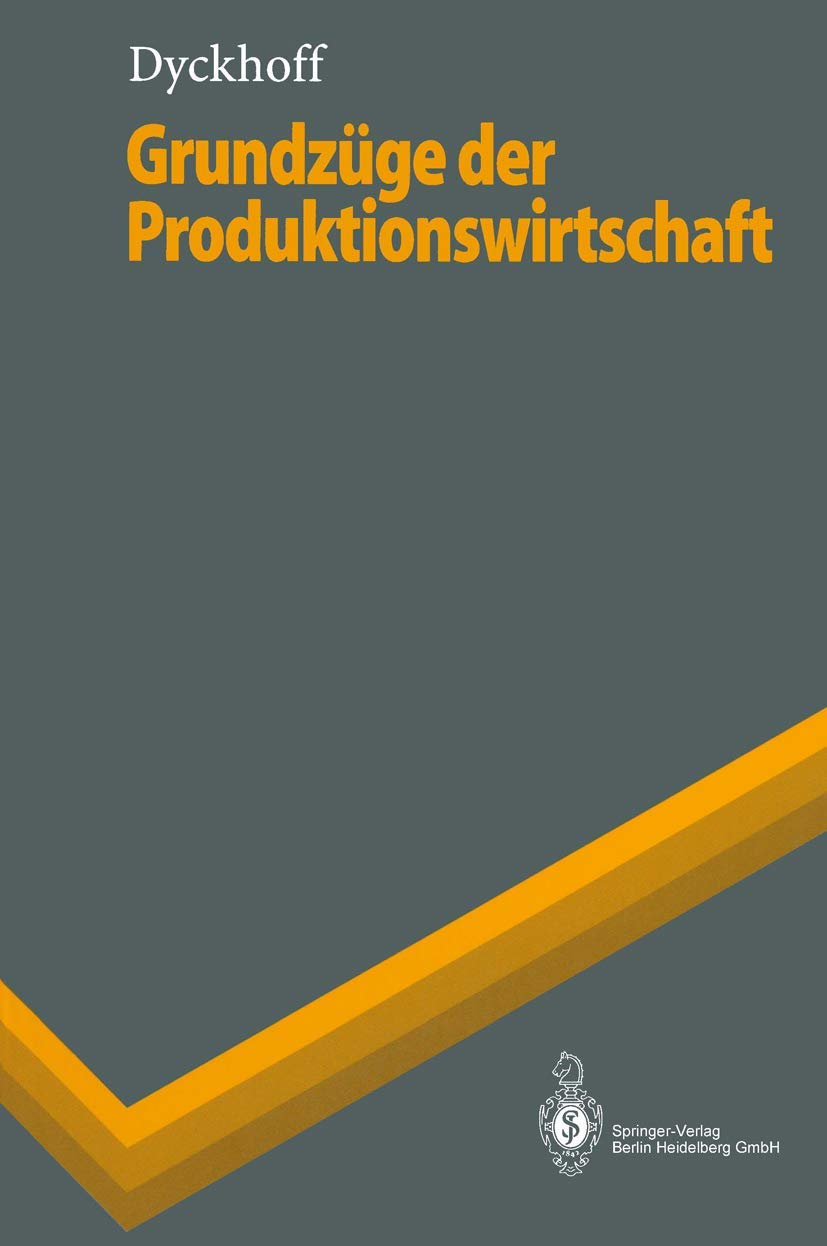 Grundzüge der Produktionswirtschaft: Einführung in die Theorie betrieblicher Produktion (Springer-Lehrbuch) Law
