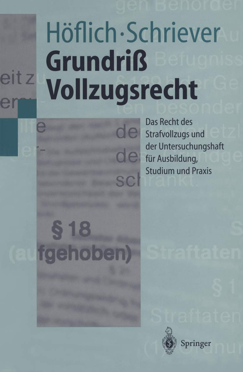 Grundriß Vollzugsrecht: Das Recht des Strafvollzugs und der Untersuchungshaft für Ausbildung, Studium und Praxis (Springer-Lehrbuch) Law