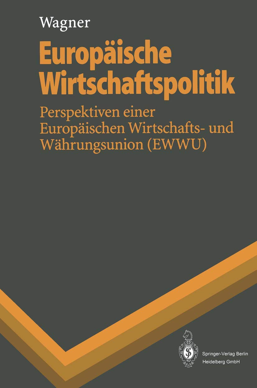 Europäische Wirtschaftspolitik: Perspektiven einer Europäischen Wirtschafts- und Währungsunion (EWWU) (Springer-Lehrbuch) Law