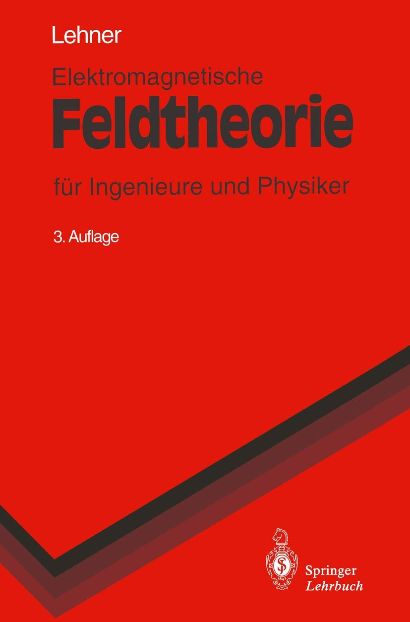 Elektromagnetische Feldtheorie: für Ingenieure und Physiker (Springer-Lehrbuch) Media & Communication