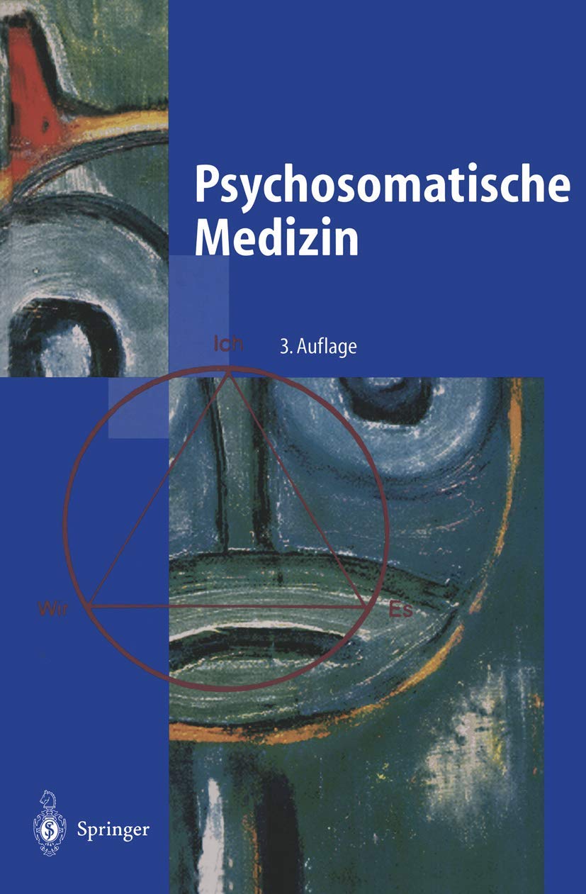 Psychosomatische Medizin: Ein Kompendium für alle medizinischen Teilbereiche (Springer-Lehrbuch) Medicine