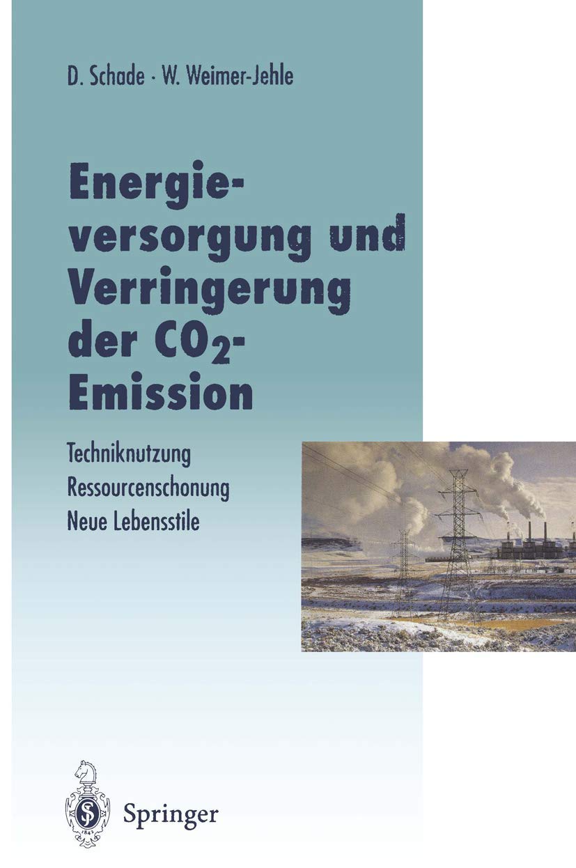 Energieversorgung und Verringerung der CO2-Emission: Techniknutzung ― Ressourcenschonung ― Neue Lebensstile, Pfade in die Zukunft in Abkehr von einer ... in Baden-Württemberg) Business, Finance & Career
