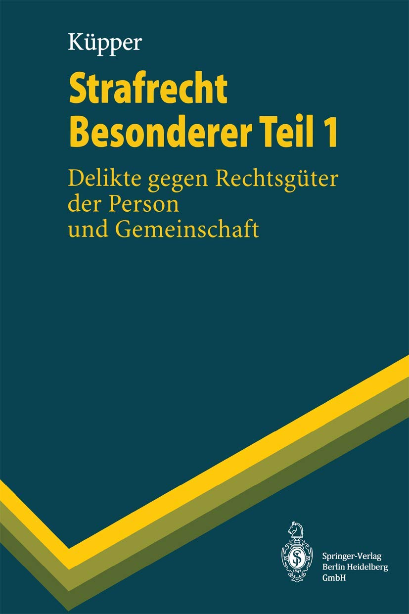Strafrecht Besonderer Teil 1: Delikte gegen Rechtsgüter der Person und Gemeinschaft (Springer-Lehrbuch) Law