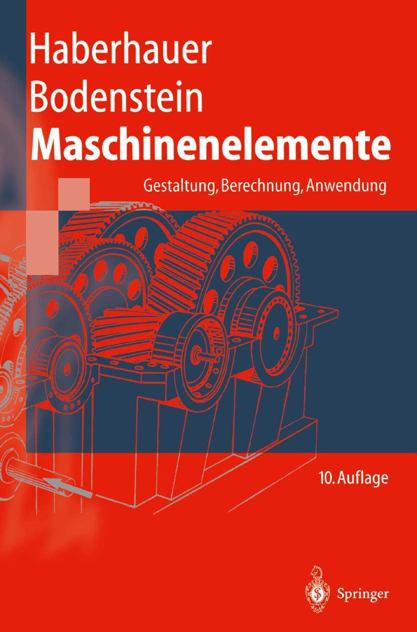 Maschinenelemente: Gestaltung, Berechnung, Anwendung (Springer-Lehrbuch) Business & Technology