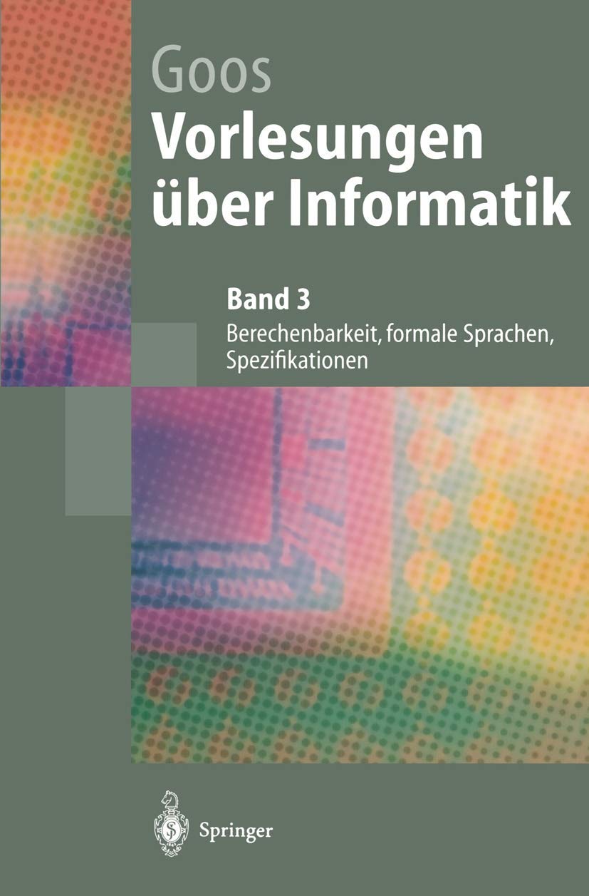 Vorlesungen über Informatik: "Berechenbarkeit, Formale Sprachen, Spezifikationen" (Springer-Lehrbuch) Computer Science