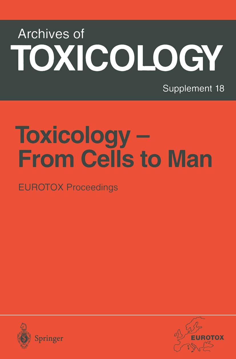 Toxicology- From Cells to Man: Proceedings of the 1995 EUROTOX Congress Meeting Held in Prague, Czech Republic, August 27–l30, 1995 (Archives of Toxicology, 18) Medicine