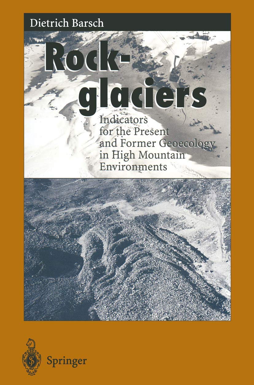 Rockglaciers: Indicators for the Present and Former Geoecology in High Mountain Environments (Springer Series in Physical Environment, 16) Geology & Geography