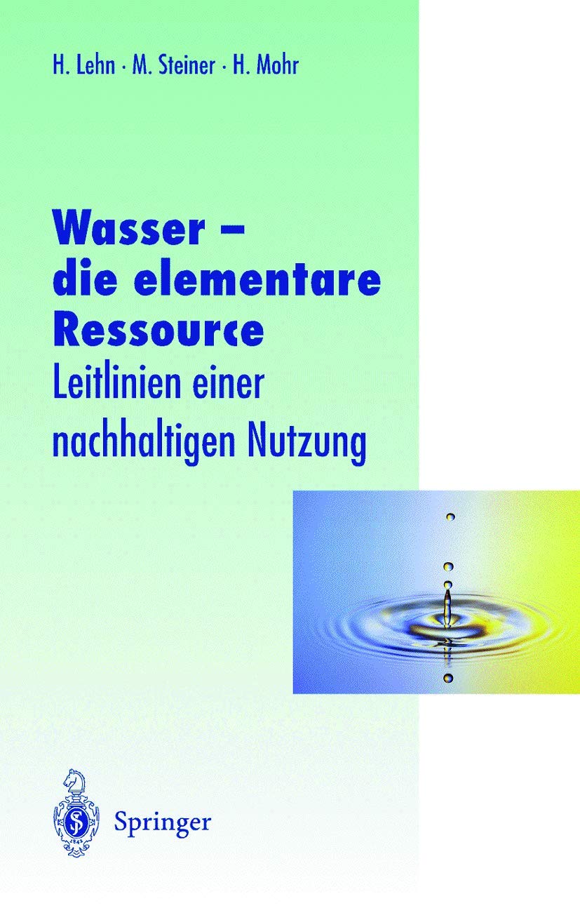 Wasser ― die elementare Ressource: Leitlinien einer nachhaltigen Nutzung (Veröffentlichungen der Akademie für Technikfolgenabschätzung in Baden-Württemberg) Business, Finance & Career