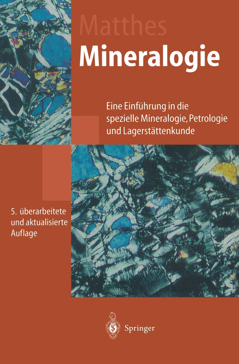 Mineralogie: Eine Einführung in die spezielle Mineralogie, Petrologie und Lagerstättenkunde Business & Technology