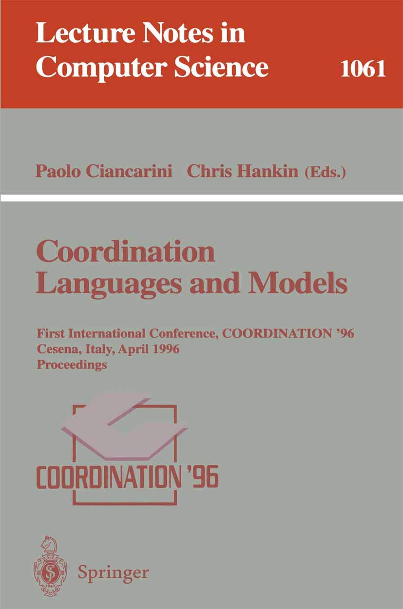 Coordination Languages and Models: First International Conference, COORDINATION '96, Cesena, Italy, April 15-17, 1996. Proceedings. (Lecture Notes in Computer Science, 1061, Band 1061) Computer Science