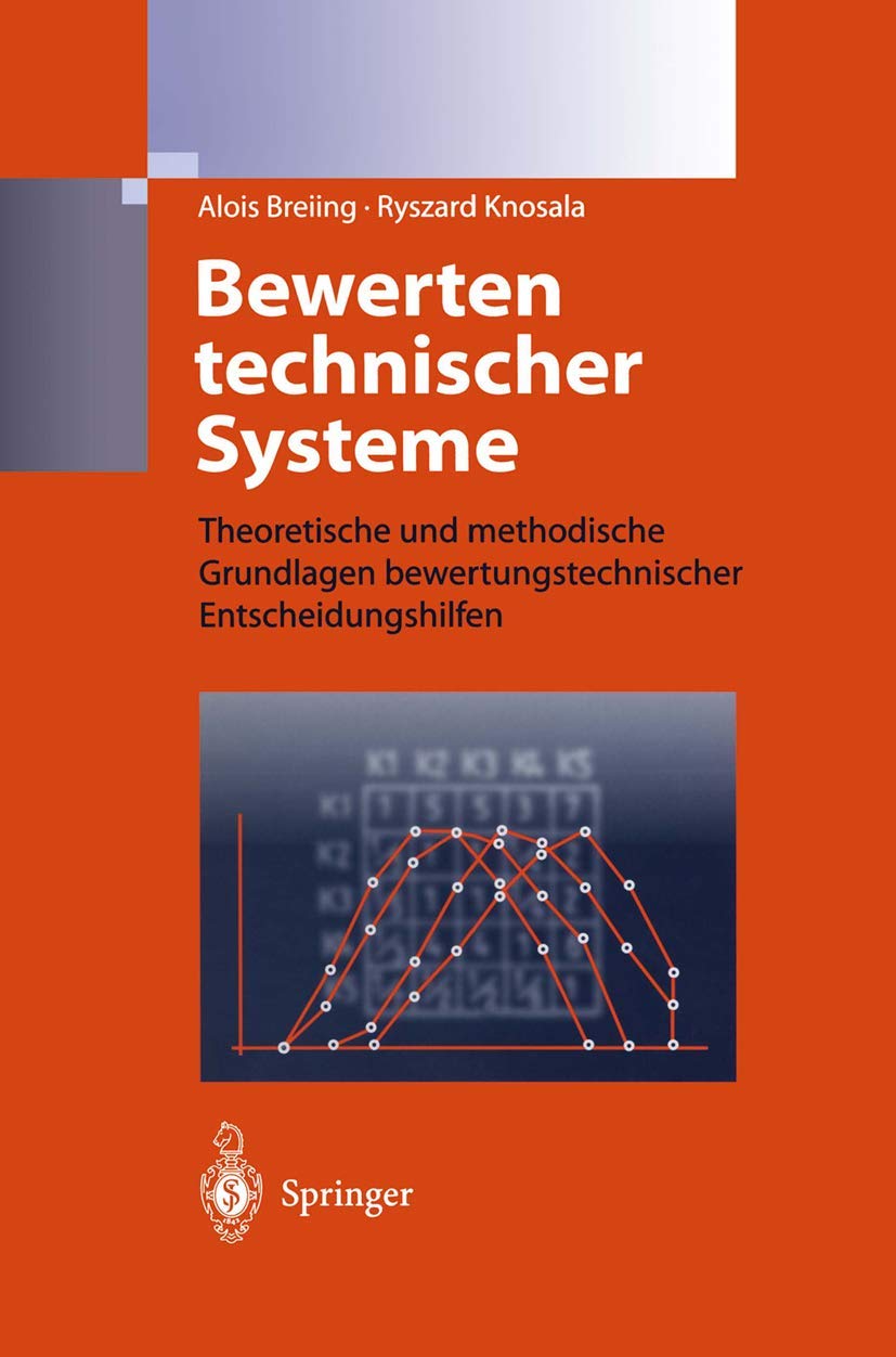 Bewerten technischer Systeme: Theoretische und methodische Grundlagen bewertungstechnischer Entscheidungshilfen Business, Finance & Career