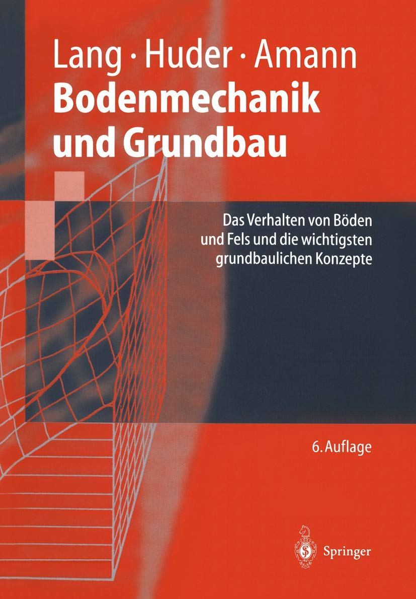 Bodenmechanik und Grundbau: Das Verhalten von Böden und Fels und die wichtigsten grundbaulichen Konzepte (Springer-Lehrbuch) Business & Technology