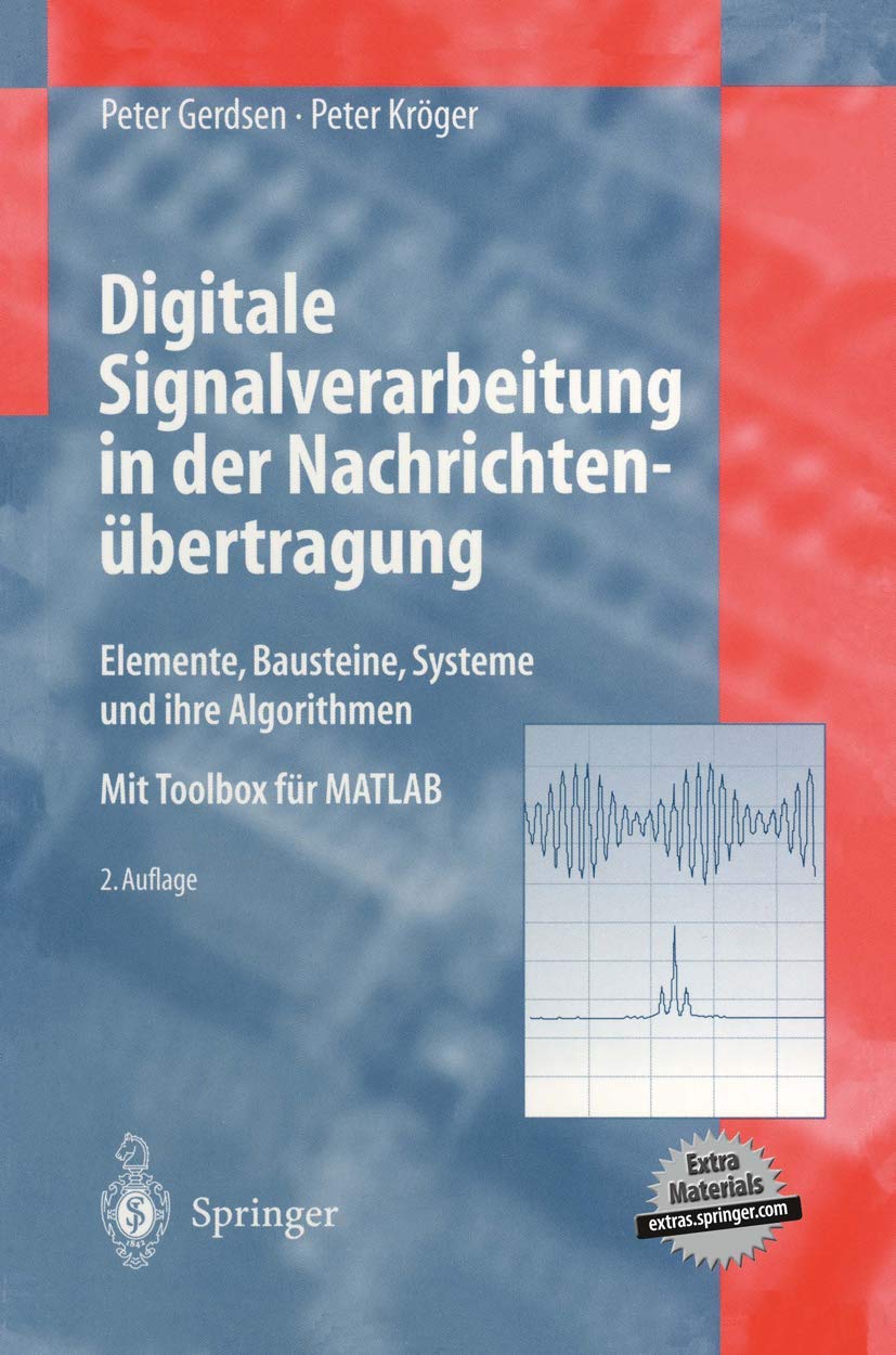 Digitale Signalverarbeitung in der Nachrichtenübertragung: Elemente, Bausteine, Systeme Und Ihre Algorithmen (German Edition) Computer Science
