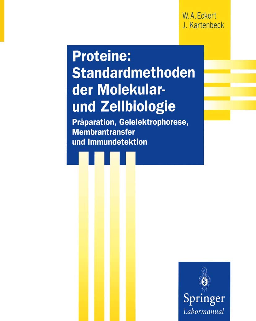 Proteine: Standardmethoden der Molekular- und Zellbiologie: Präparation, Gelelektrophorese, Membrantransfer und Immundetektion (Springer Labormanuale) Natural Sciences