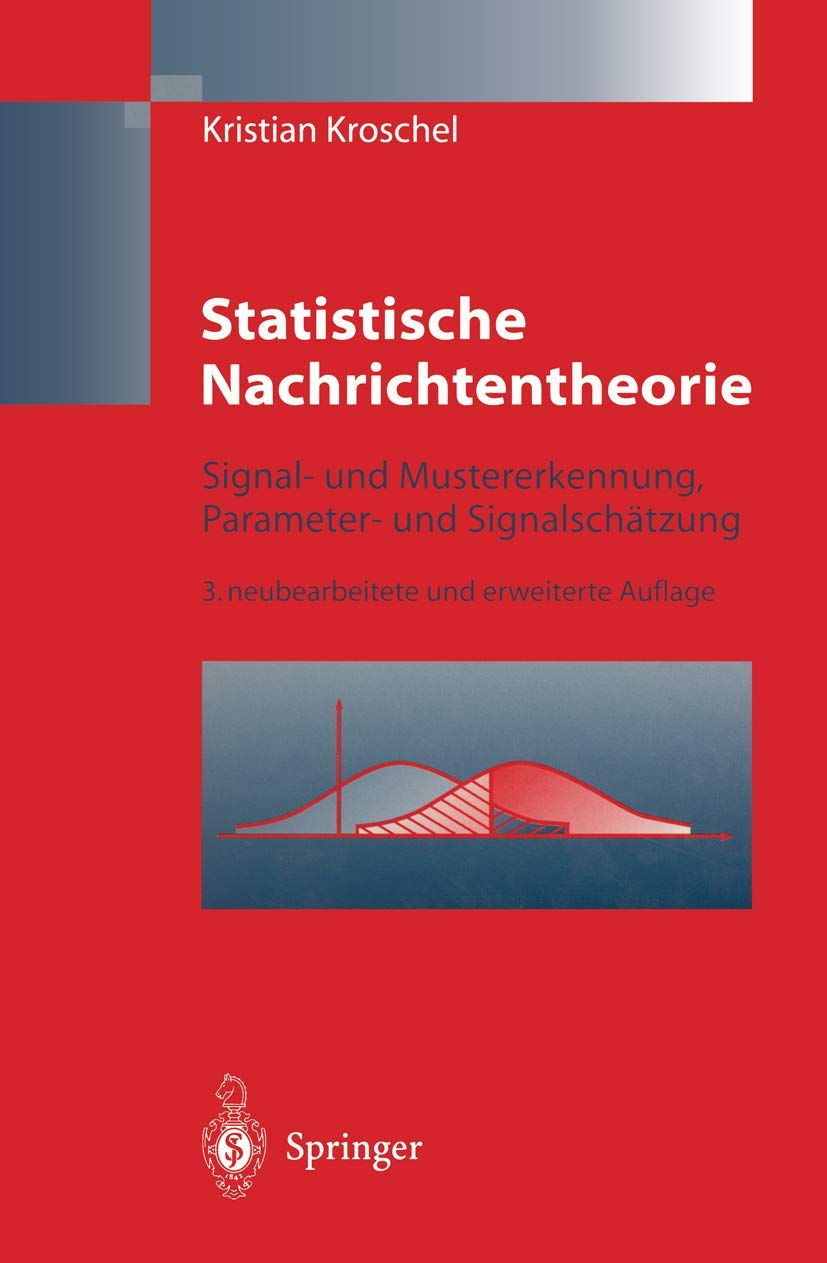 Statistische Nachrichtentheorie: Signal- und Mustererkennung, Parameter- und Signalschätzung Computer Science