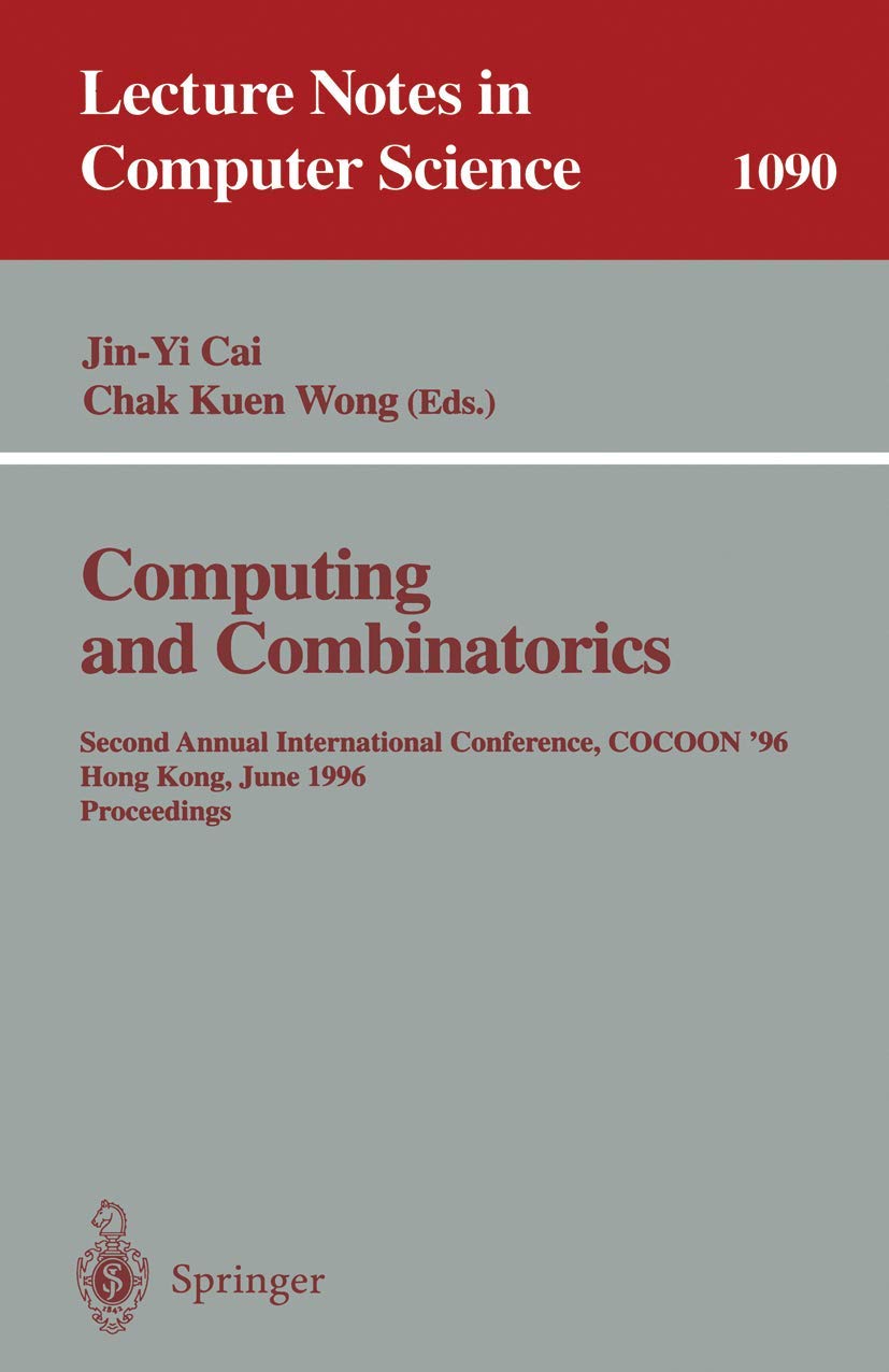 Computing and Combinatorics: Second Annual International Conference, COCOON '96, Hong Kong, June 17-19, 1996. Proceedings (Lecture Notes in Computer Science, 1090, Band 1090) Computer Science