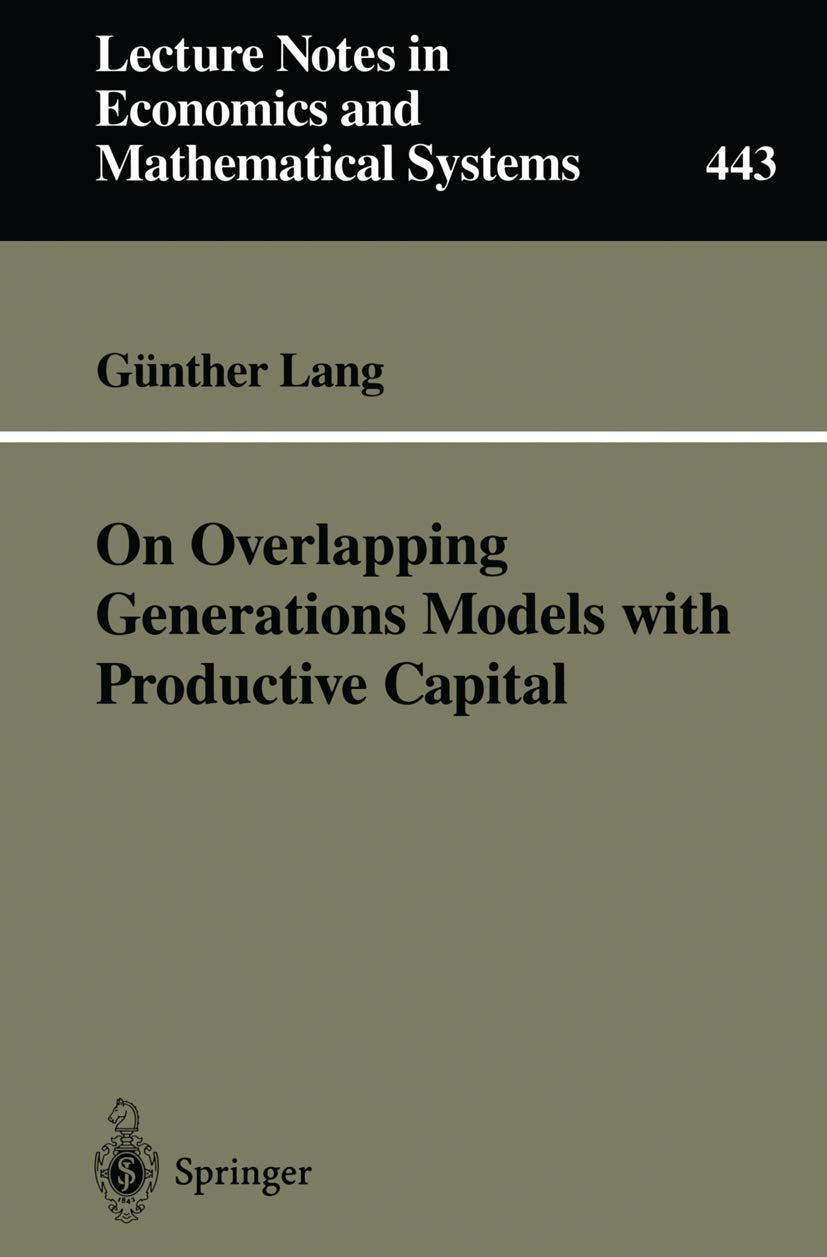 On Overlapping Generations Models with Productive Capital (Lecture Notes in Economics and Mathematical Systems, 443, Band 443) Law