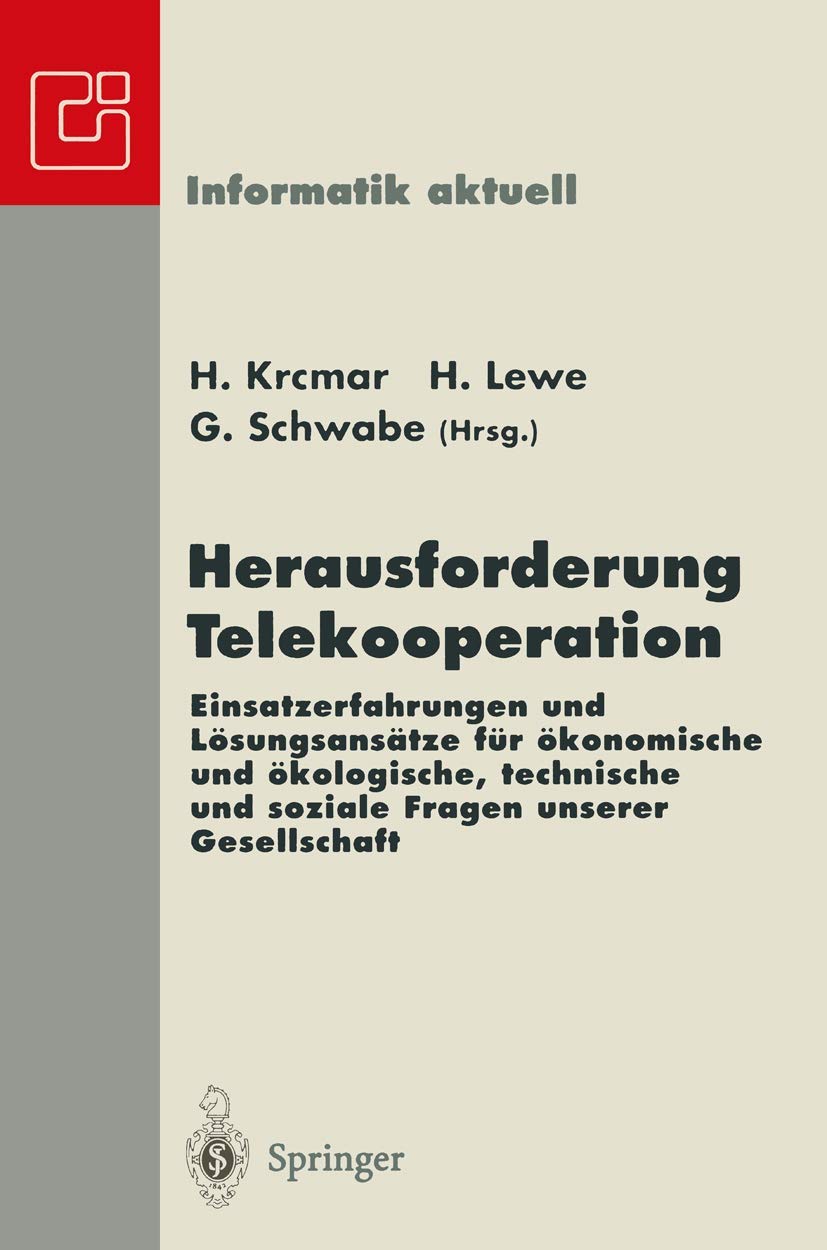 Herausforderung Telekooperation: Einsatzerfahrungen und Lösungsansätze für ökonomische und ökologische, technische und soziale Fragen unserer ... 30.09.–02.10.1996 (Informatik aktuell) Computer Science