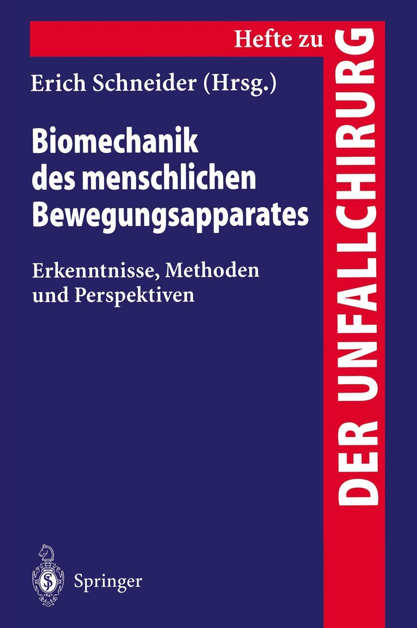 Biomechanik des menschlichen Bewegungsapparates: Erkenntnisse, Methoden und Perspektiven (Hefte zur Zeitschrift "Der Unfallchirurg") (German Edition) ... "Der Unfallchirurg", 261, Band 261) Medicine