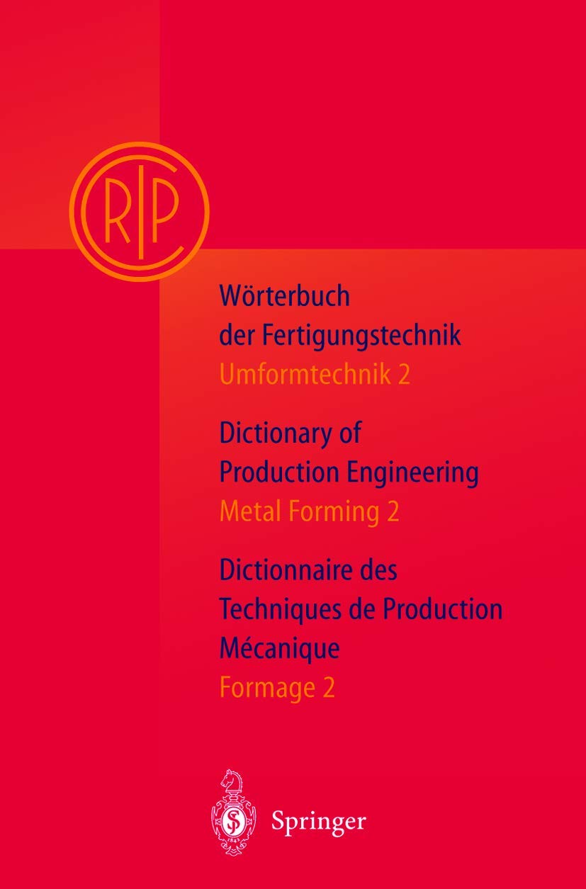 Worterbuch Der Fertigungstechnik, Dictionary of Production Engineering / Dictionnaire Des Techniques De Production Mechanique Vol.i/2: Umformtechnik 2/Metal Forming 2/Formage 2 book