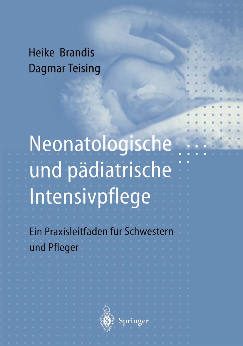 Neonatologische und pädiatrische Intensivpflege: Ein Praxisleitfaden für Schwestern und Pfleger Medicine