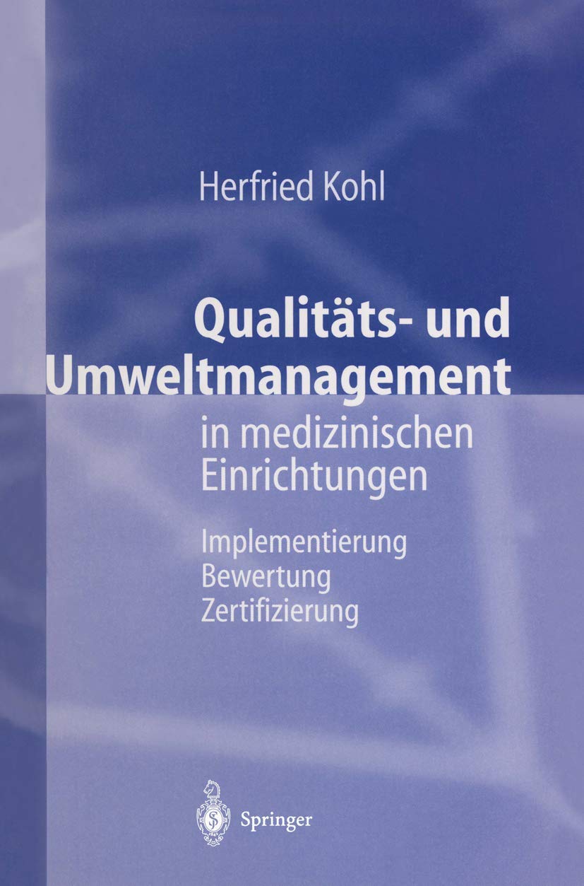 Qualitäts- und Umweltmanagement in medizinischen Einrichtungen: Implementierung Bewertung Zertifizierung Medicine