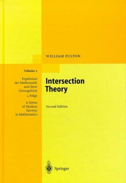 Intersection Theory (Ergebnisse der Mathematik und ihrer Grenzgebiete. 3. Folge / A Series of Modern Surveys in Mathematics, 2) Mathematics