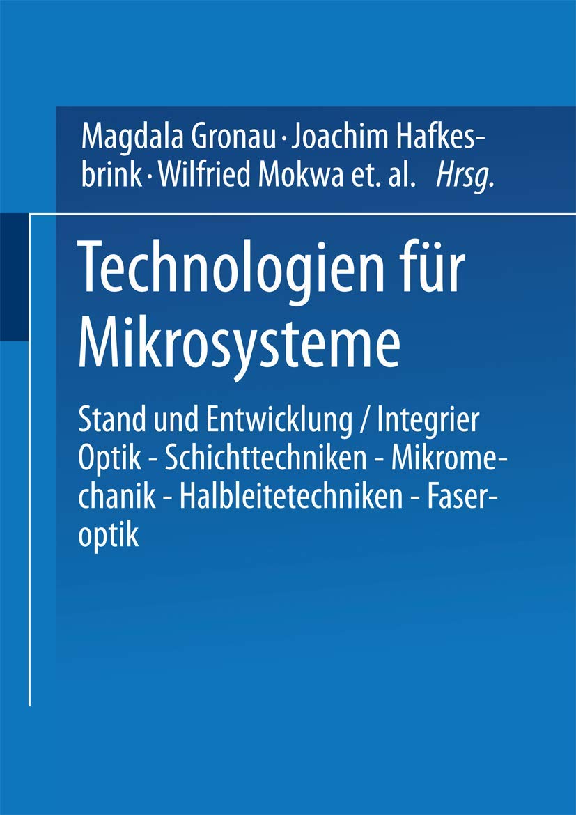 Technologien für Mikrosysteme: Stand und Entwicklung (VDI-Buch) (German Edition): Stand und Entwicklung / Integrier Optik ― Schichttechniken ― Mikromechanik ― Halbleitetechniken ― Faseroptik Business & Technology