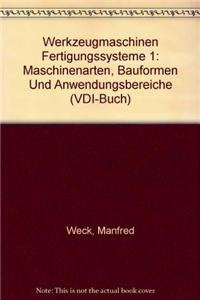 Werkzeugmaschinen Fertigungssysteme 1: Maschinenarten, Bauformen und Anwendungsbereiche (VDI-Buch) Business & Technology