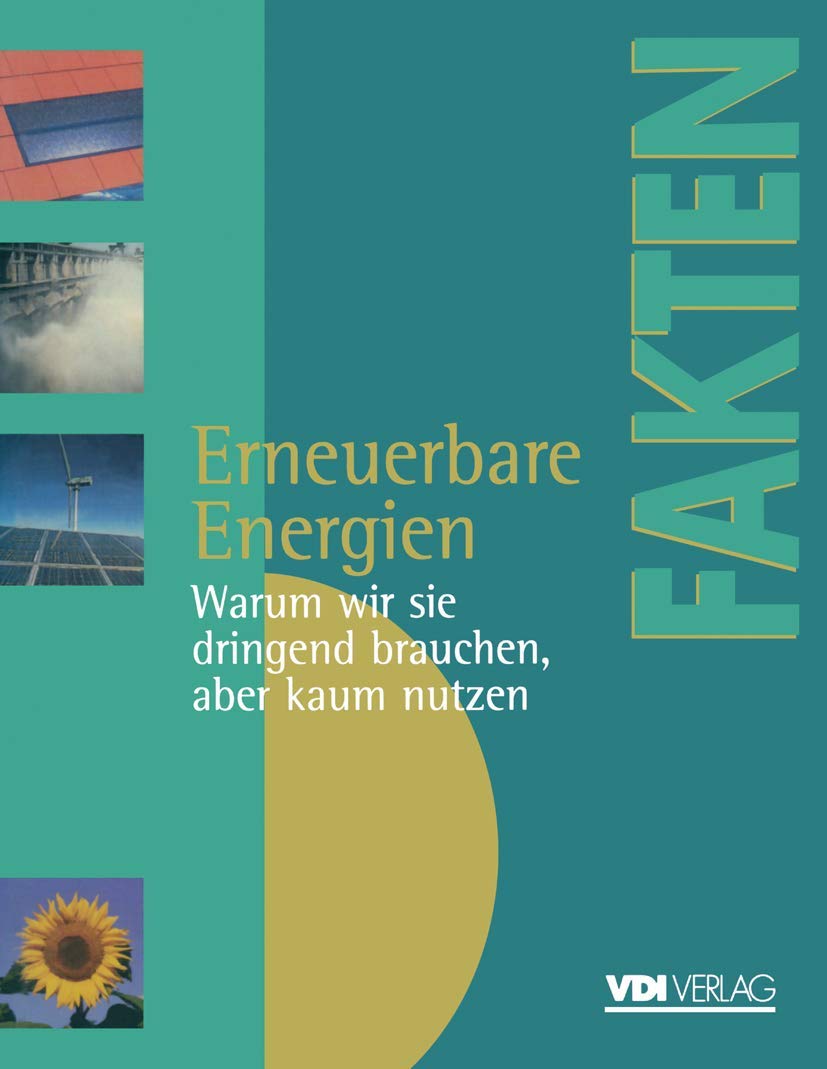 Erneuerbare Energien: Warum Wir Sie Dringend Brauchen, Aber Kaum Nutzen Berichte, Analysen, Argumente (Vdi-Buch) (German Edition) Mathematics
