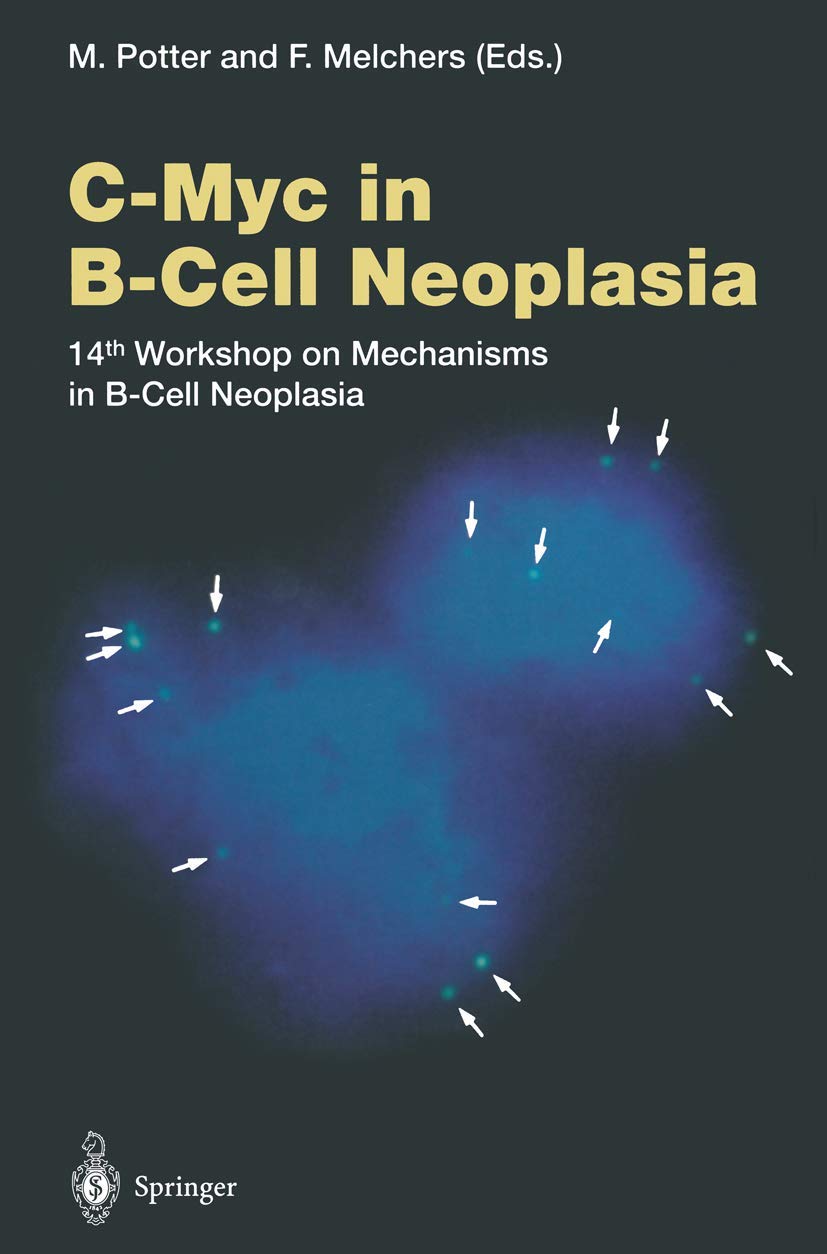 C-Myc in B-Cell Neoplasia: 14th Workshop on Mechanisms in B-Cell Neoplasia (Current Topics in Microbiology and Immunology, 224) Medicine