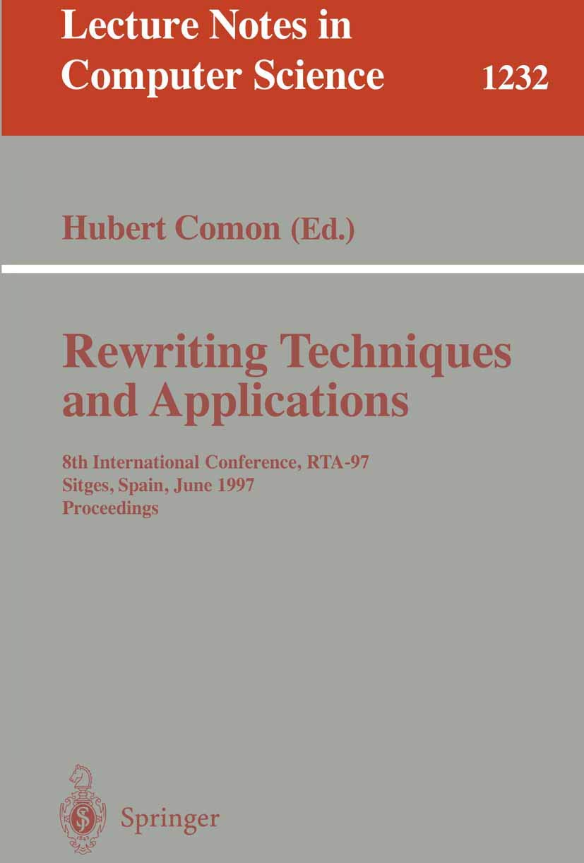 Rewriting Techniques and Applications: 8th International Conference, RTA-97, Sitges, Spain, June 2-5, 1997. Proceedings (Lecture Notes in Computer Science, 1232, Band 1232) Computer Science