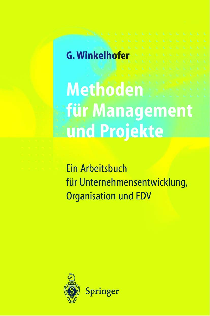 Methoden für Management und Projekte: Ein Arbeitsbuch für Unternehmensentwicklung, Organisation und EDV Law