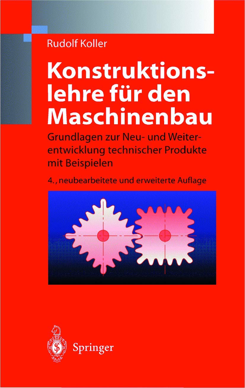 Konstruktionslehre für den Maschinenbau: Grundlagen zur Neu- und Weiterentwicklung technischer Produkte mit Beispielen Business & Technology