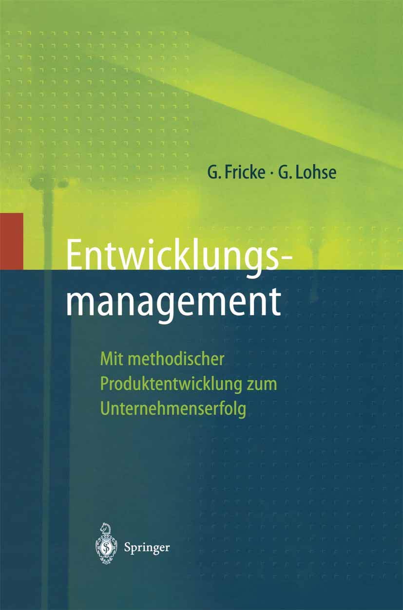 Entwicklungsmanagement: Mit methodischer Produktentwicklung zum Unternehmenserfolg (Innovations- und Technologiemanagement) Law