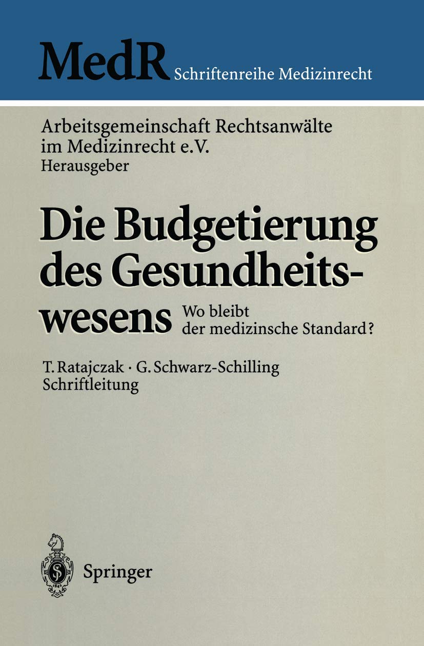 Die Budgetierung des Gesundheitswesens: Wo bleibt der medizinische Standard? (MedR Schriftenreihe Medizinrecht) Law