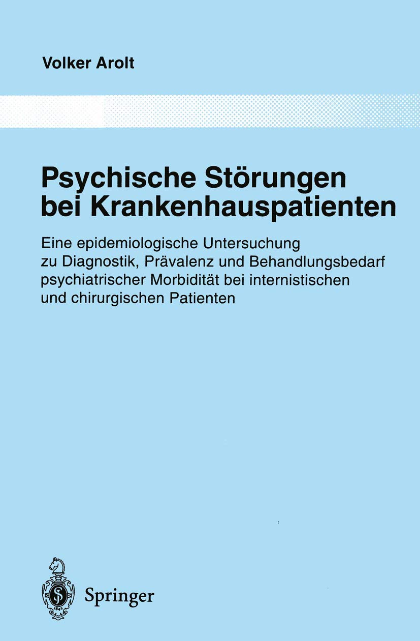 Psychische Störungen bei Krankenhauspatienten: Eine epidemiologische Untersuchung zu Diagnostik, Prävalenz und Behandlungsbedarf psychiatrischer ... aus dem Gesamtgebiete der Psychiatrie) Medicine