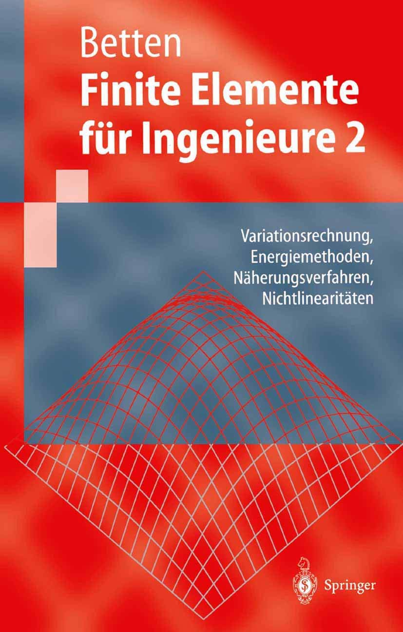 Finite Elemente für Ingenieure 2: Variationsrechnung, Energiemethoden, Näherungsverfahren, Nichtlinearitäten (Springer-Lehrbuch) Business & Technology