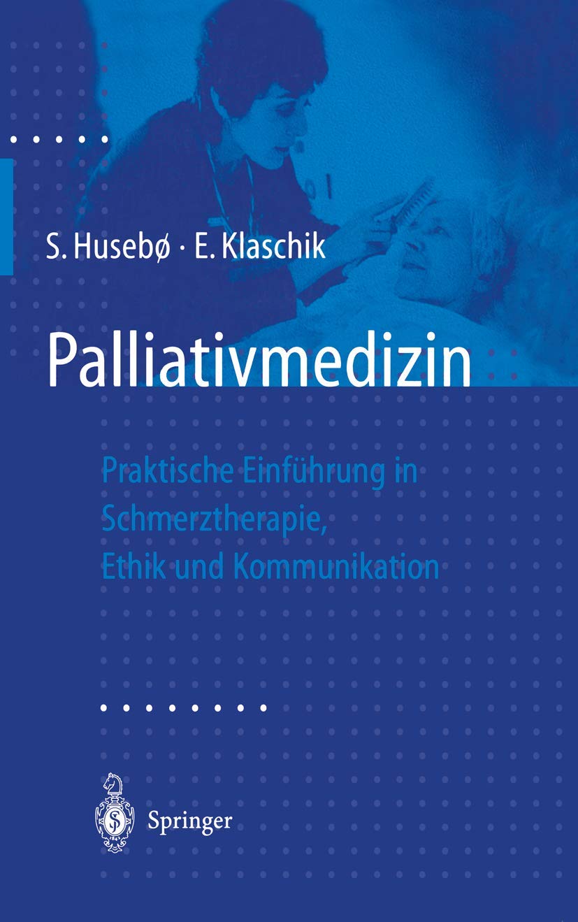 Palliativmedizin: Praktische Einführung in Schmerztherapie, Symptomkontrolle, Ethik und Kommunikation Medicine