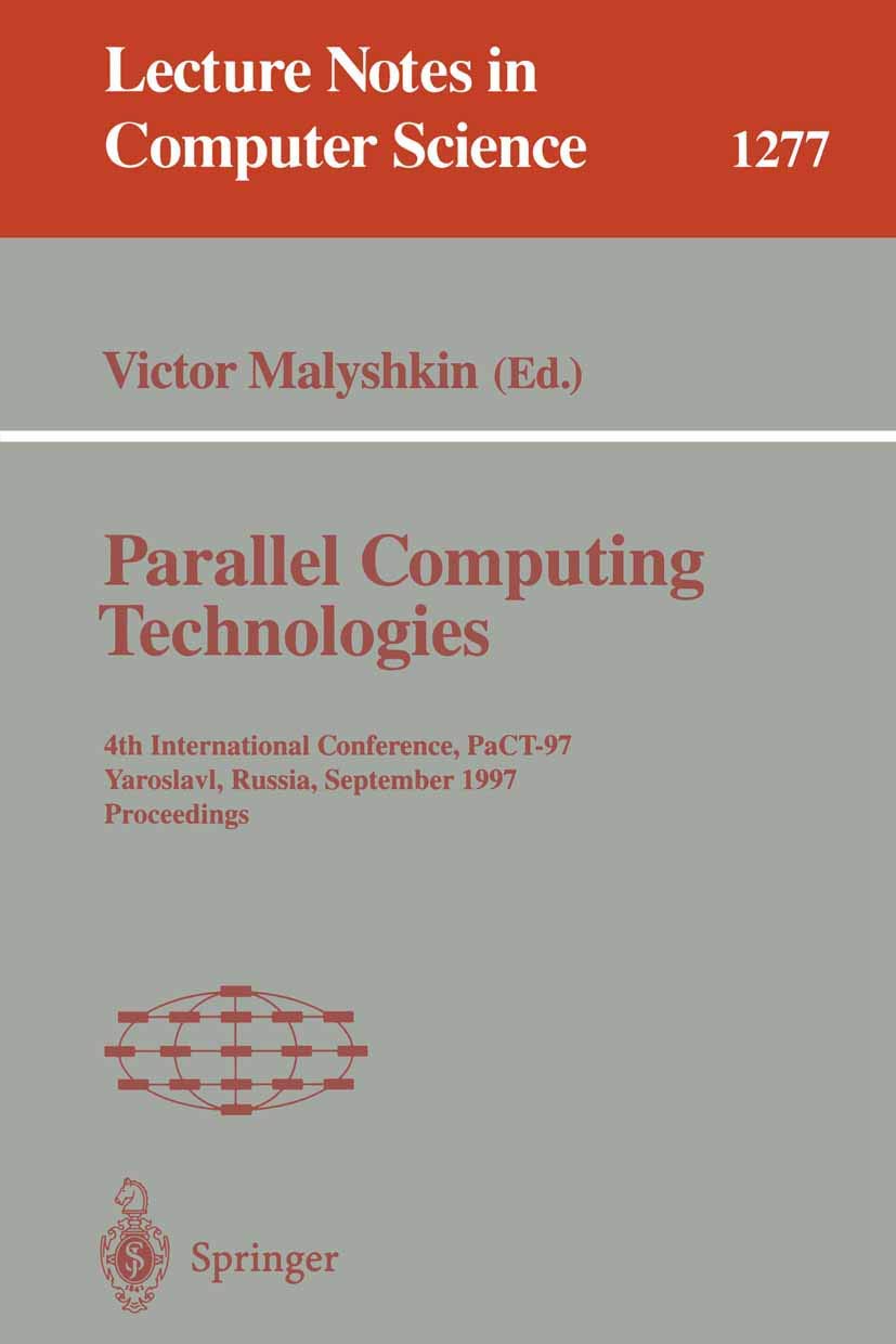 Parallel Computing Technologies: 4th International Conference, PaCT-97, Yaroslavl, Russia, September 8-12, 1997. Proceedings (Lecture Notes in Computer Science, 1277, Band 1277) Computer Science