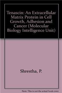 Tenascin. An Extracellular Matrix Protein in Cell Growth, Adhesion and Cancer (Molecular Biology Intelligence Unit) Medicine