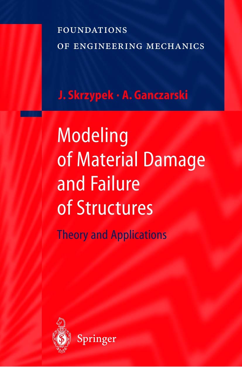 Modeling of Material Damage and Failure of Structures: Theory and Applications (Foundations of Engineering Mechanics) Computer Science