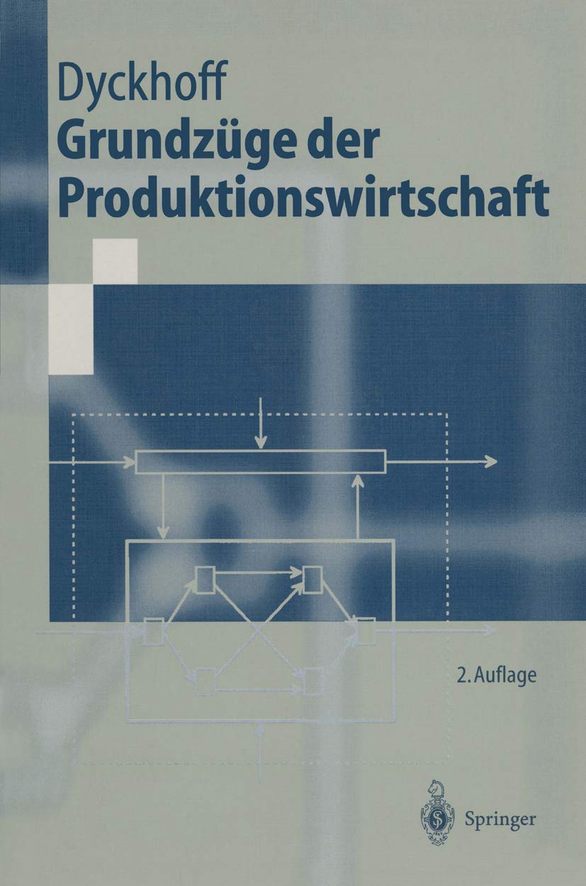 Grundzüge der Produktionswirtschaft: Einführung in die Theorie betrieblicher Wertschöpfung (Springer-Lehrbuch) Law
