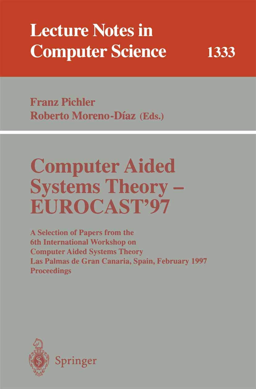 Computer Aided Systems Theory - EUROCAST '97: A Selection of Papers from the Sixth International Workshop on Computer Aided Systems Theory, Las Palmas ... Notes in Computer Science, 1333, Band 1333) Computer Science